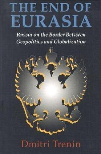 The End of Eurasia: Russia Between Geopolitics and Globalization - Geopolitical Analysis Book for International Relations & Global Economy Studies