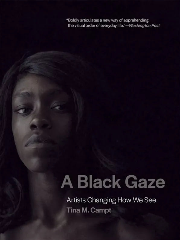 A Black Gaze: Artists Changing How We See by Tina M. Campt - Contemporary Art Book on Visual Culture & Perception - Perfect for Art Students, Collectors & Cultural Studies