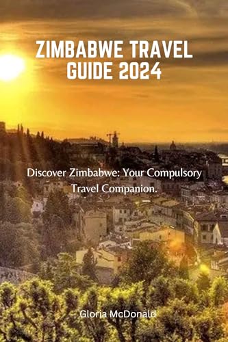 Zimbabwe Travel Guide 2024: Essential Tips & Must-See Attractions | Best Safari Adventures & Cultural Experiences for Tourists