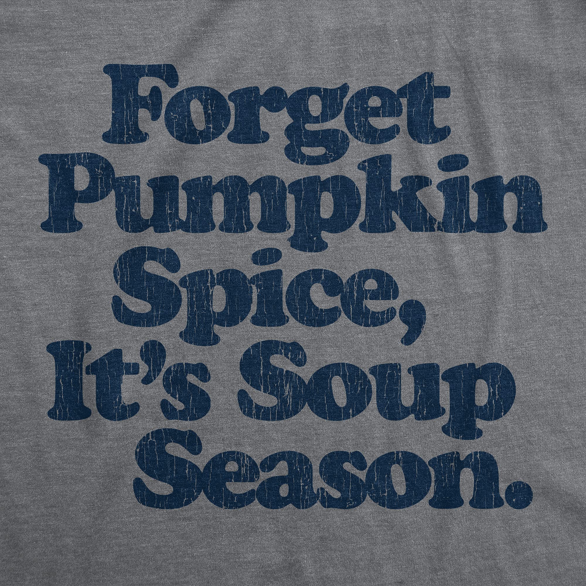 Funny Men's 'Forget Pumpkin Spice It's Soup Season' Graphic T-Shirt | Fall Autumn Cooking Humor Tee | Perfect for Thanksgiving, Halloween & Cozy Seasonal Outfits