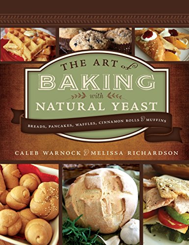 The Art of Baking with Natural Yeast: Homemade Bread, Pancakes, Waffles, Cinnamon Rolls & Muffins Recipe Book - Perfect for Breakfast, Brunch and Family Baking Activities