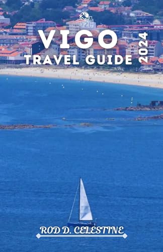 VIGO Travel Guide 2024: Discover History, Cuisine, Nature & Culture in Spain | Perfect for Vacation Planning & Adventure Travel