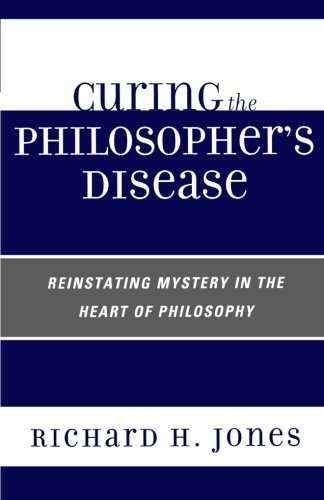 Healing the Philosopher's Disease: Rediscovering Mystery in Modern Philosophy by Richard H. Jones - Perfect for Philosophy Students and Deep Thinkers Exploring Life's Big Questions