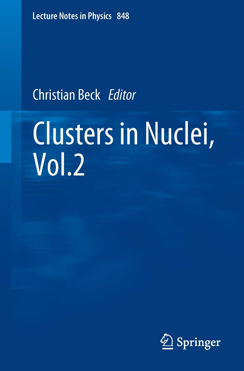 Clusters in Nuclei, Vol.2 - Lecture Notes in Physics 848 | Nuclear Physics Research & Academic Study Guide for Scientists