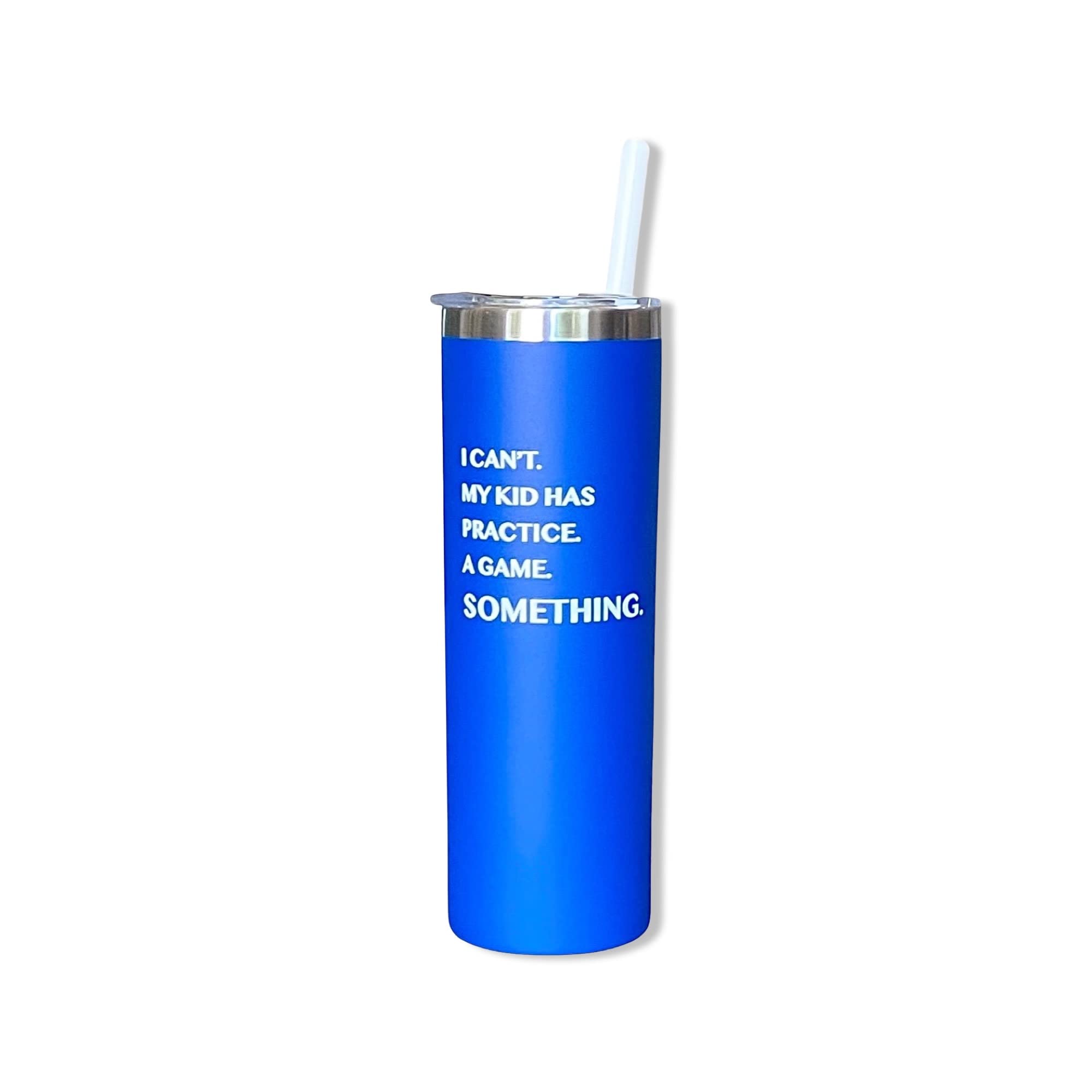 I Can't. My Kid Has Practice. A Game. Something. - 20oz Funny Sports Travel Tumbler - Perfect Gift for Soccer Mom, Band Mom & Sports Parents - Insulated Blue Coffee Mug for Games, Practices & Daily Commutes