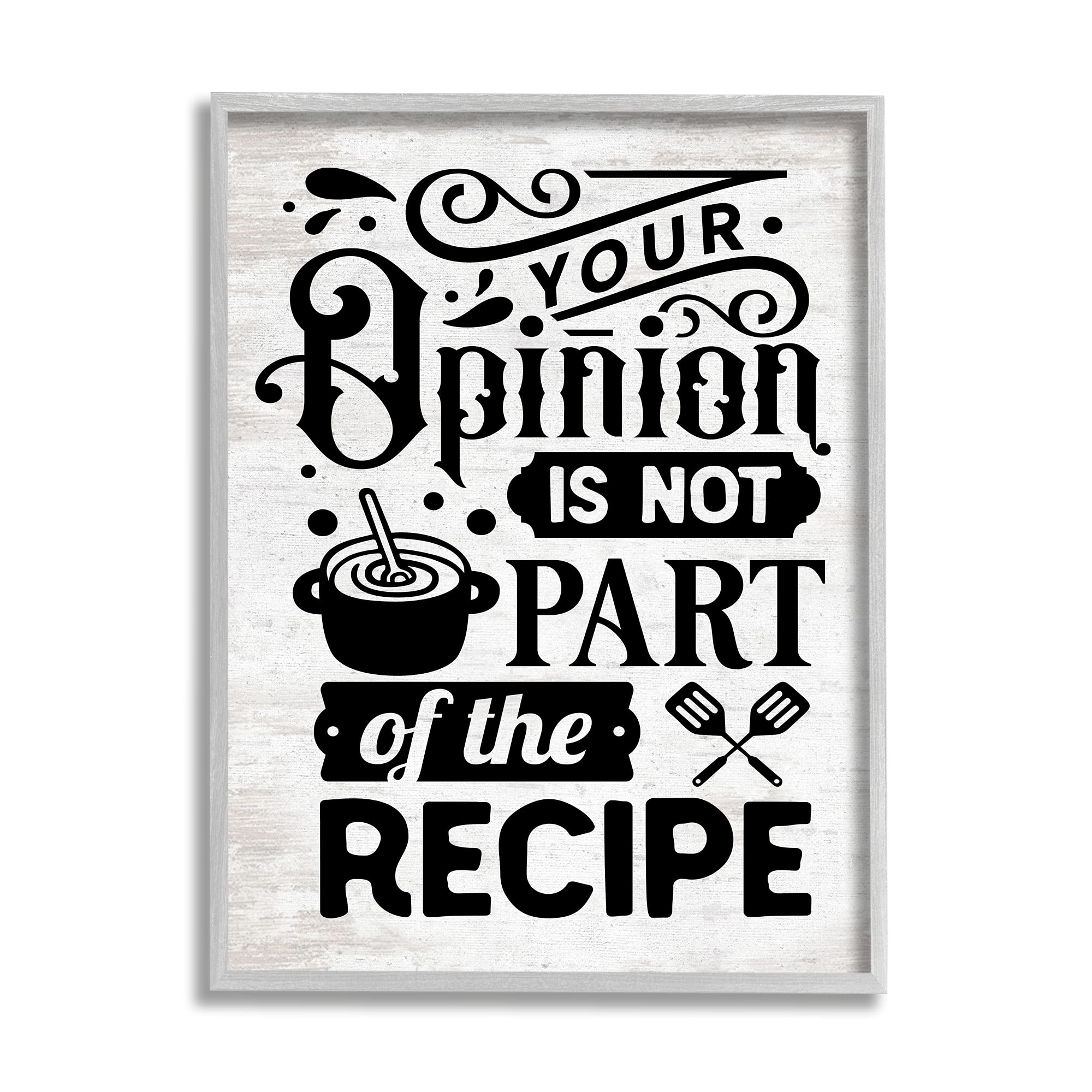 Stupell Industries 'Opinion Not Part of Recipe' Sassy Kitchen Wall Art - 24x30 Inch Gray Framed Decor | Funny Cooking Quote for Home & Restaurant Decor | Perfect for Kitchens, Dining Rooms & Cafés