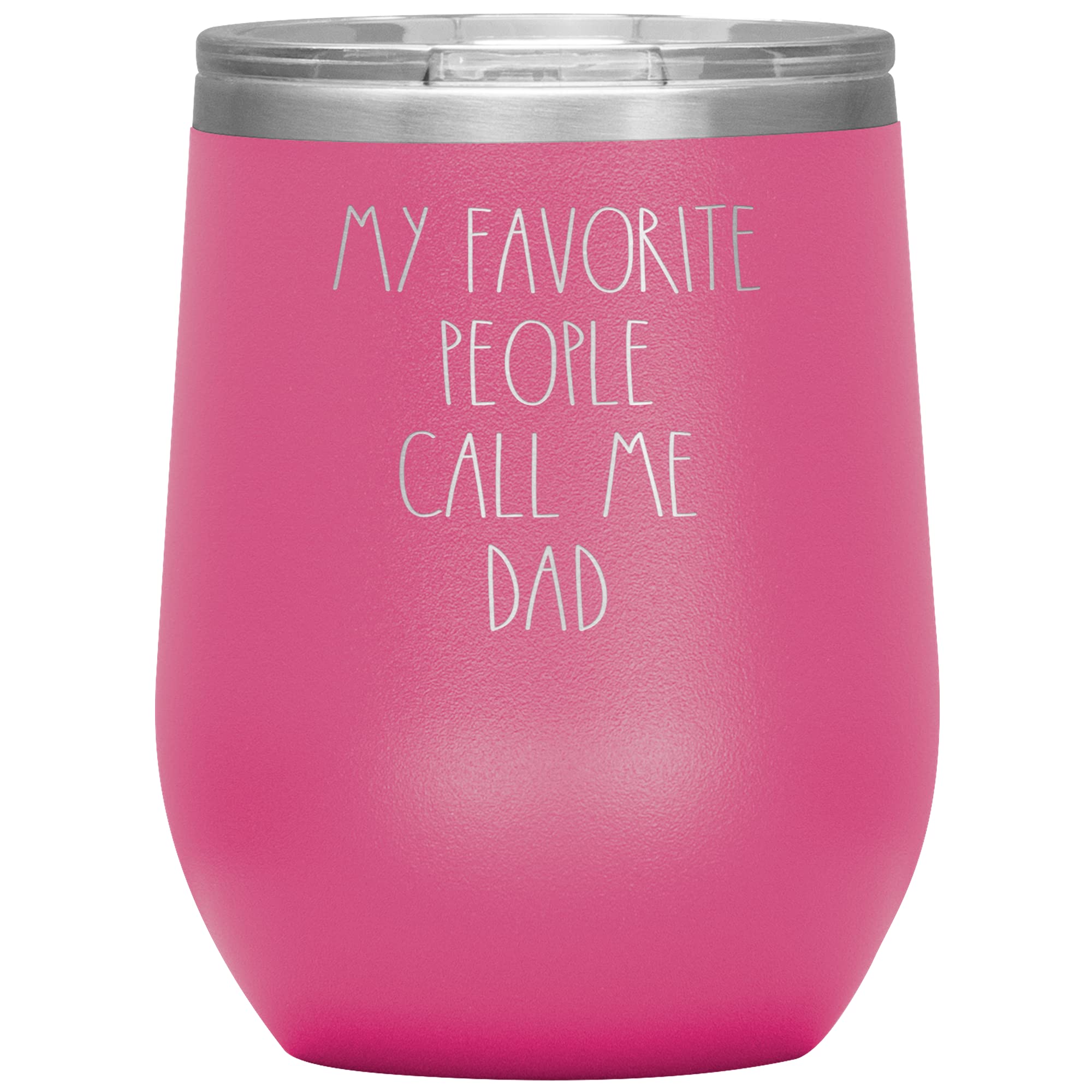 Personalized 'My Favorite People Call Me Dad' Tumbler - 12 Color Options - Custom Text Rae Dunn Style - Insulated Wine Tumbler with Lid - Perfect Birthday Gift for Dad (Pink) - Great for Coffee, Wine & Everyday Use