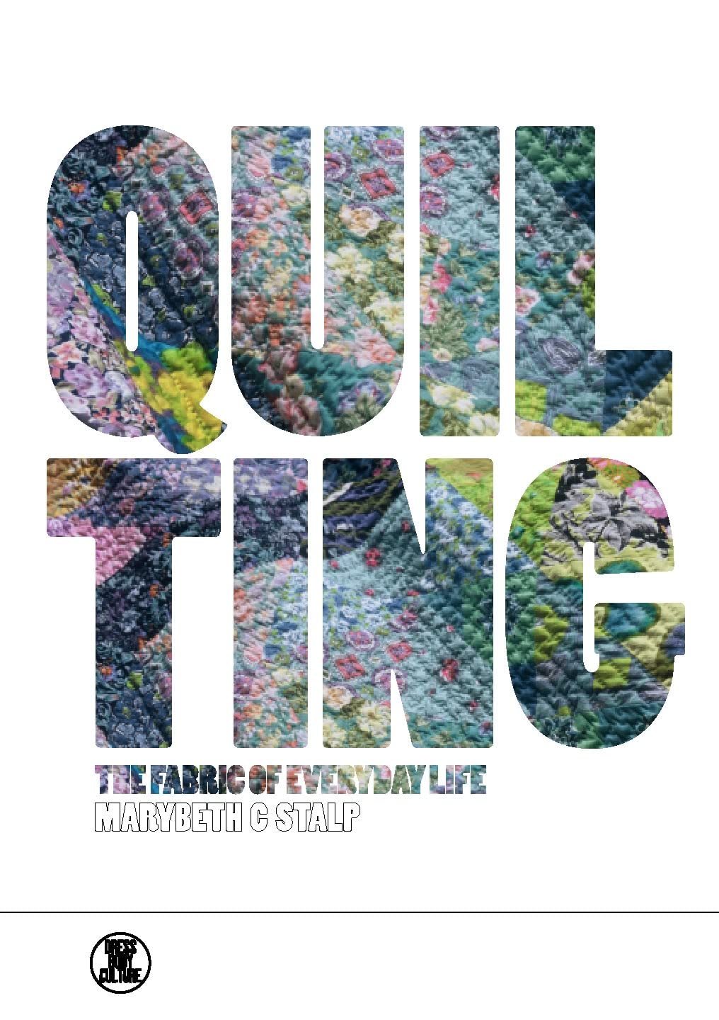 Quilting: The Fabric of Everyday Life - Exploring Dress, Body & Culture | Perfect for Textile Artists, Fashion Designers & Cultural Studies