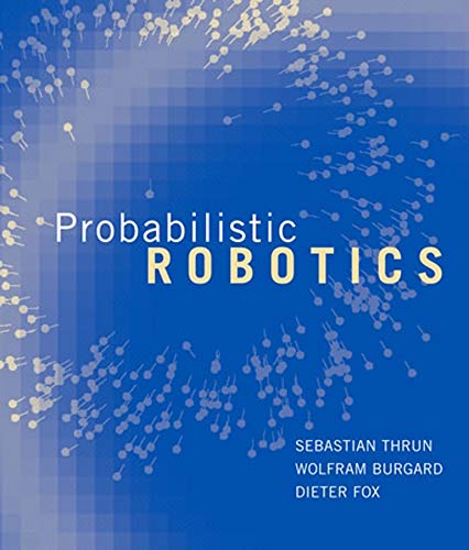Probabilistic Robotics: Intelligent Robotics and Autonomous Agents Series - Perfect for AI Researchers and Robotics Engineers