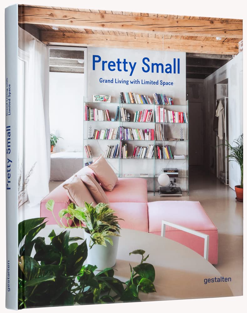 Pretty Small: Smart Space-Saving Solutions for Grand Living in Tiny Homes & Apartments | Perfect for Urban Dwellers & Minimalists