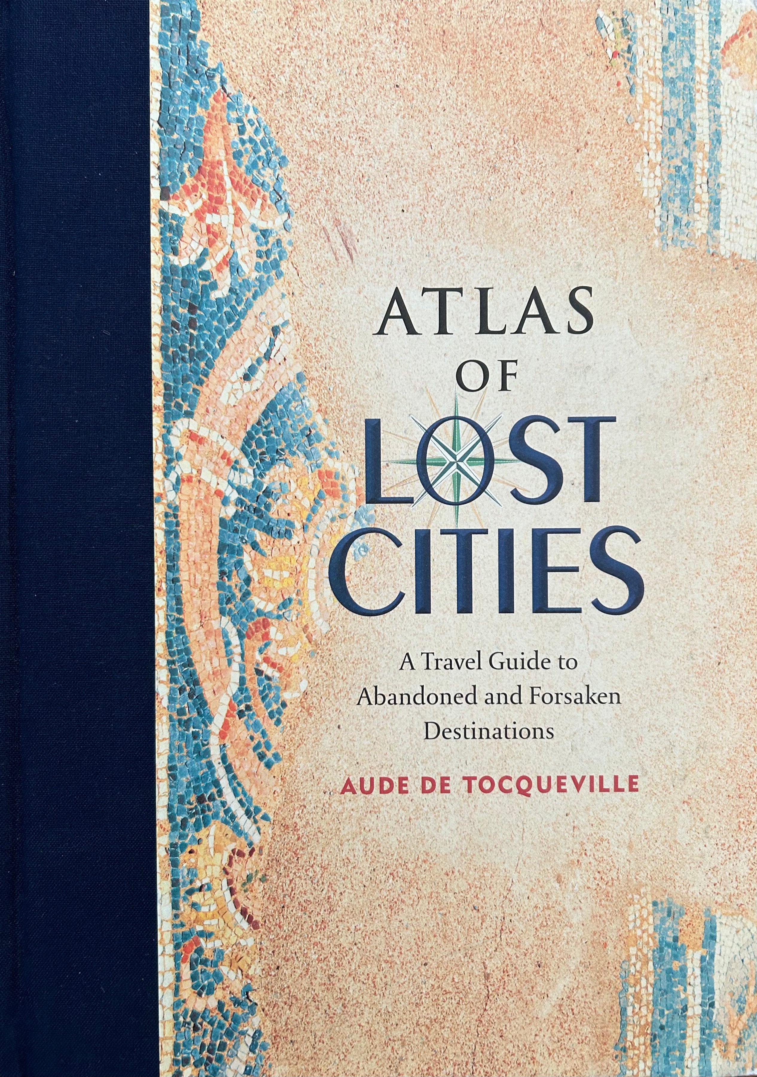 Atlas of Lost Cities: A Travel Guide to Abandoned and Forgotten Destinations | Explore Ancient Ruins & Ghost Towns for Adventure Travelers