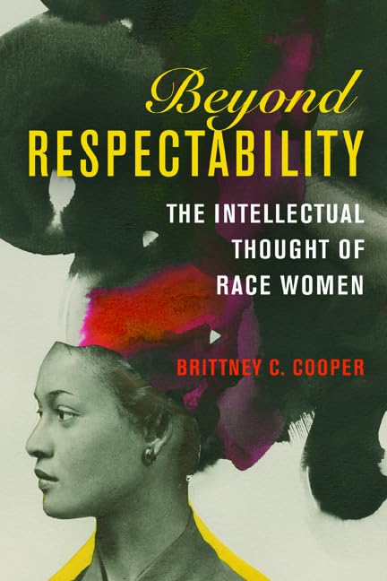 Beyond Respectability: The Intellectual Thought of Race Women - Feminist Book on Gender & Sexuality in American History | Perfect for Women's Studies & African American History Courses