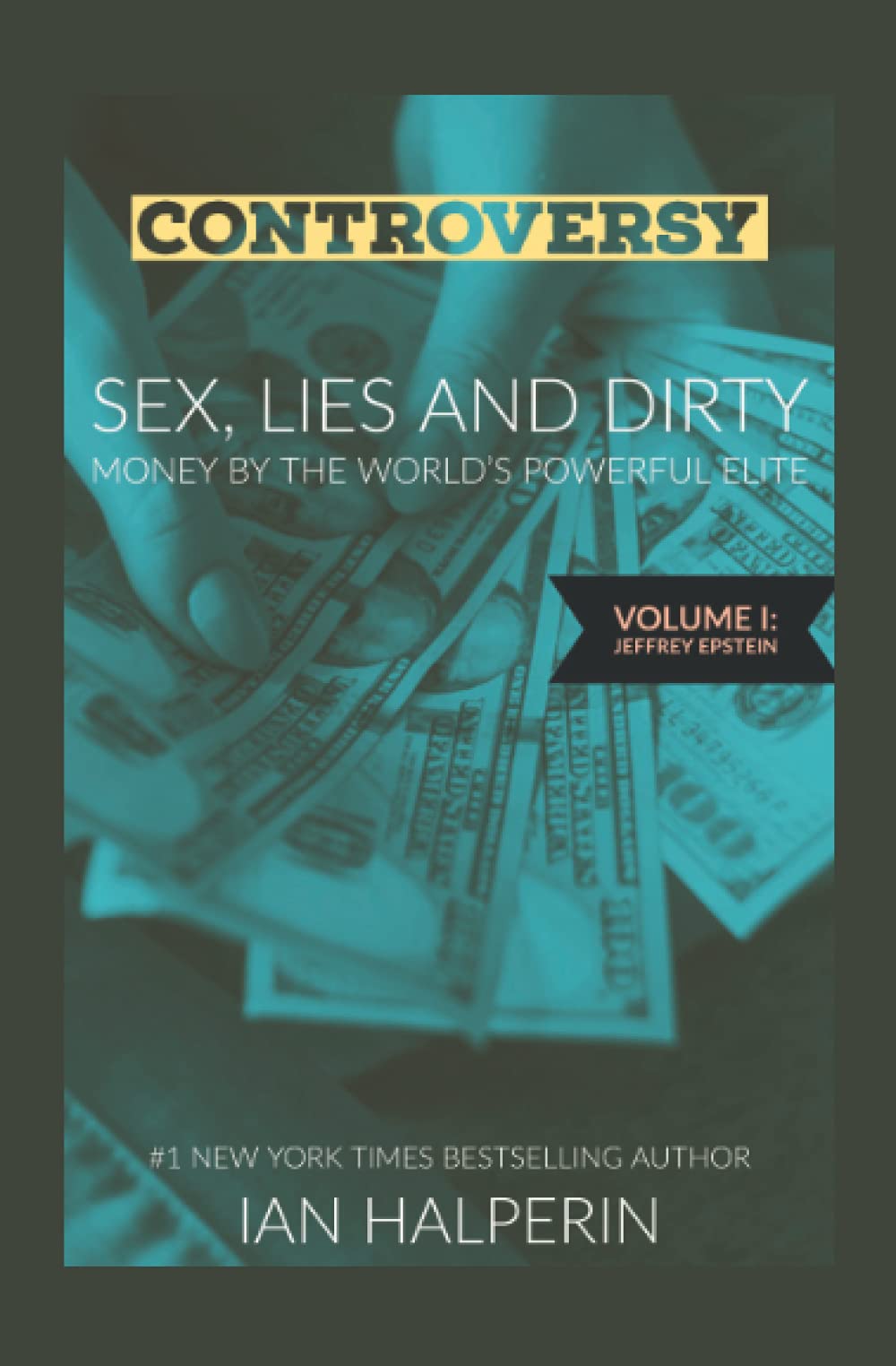 Controversy: Sex, Lies and Dirty Money by the World's Powerful Elite - Volume 1 | Exposing Corruption & Scandals | Political Thriller Book for Adults