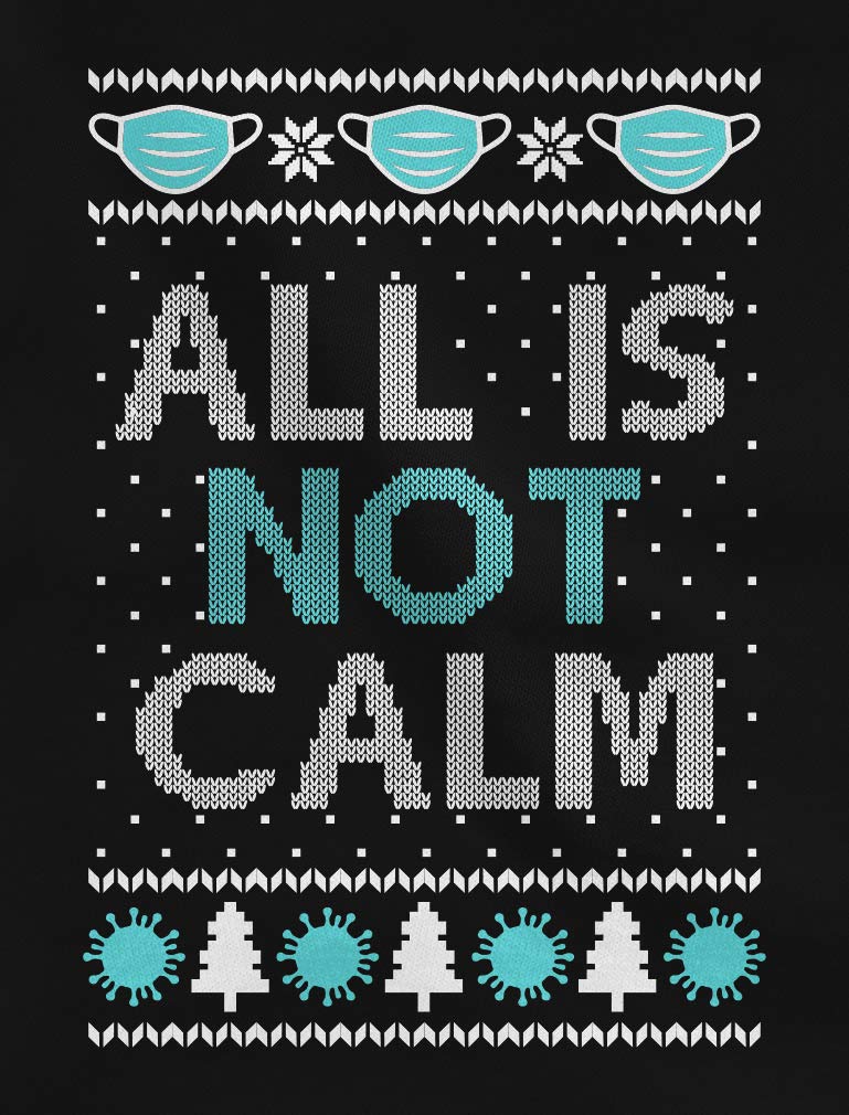 Ugly Christmas Women's Long Sleeve T-Shirt - 'All is Not Calm' Holiday Quarantine Shirt | Perfect for Xmas Parties, Family Gatherings & Festive Zoom Calls
