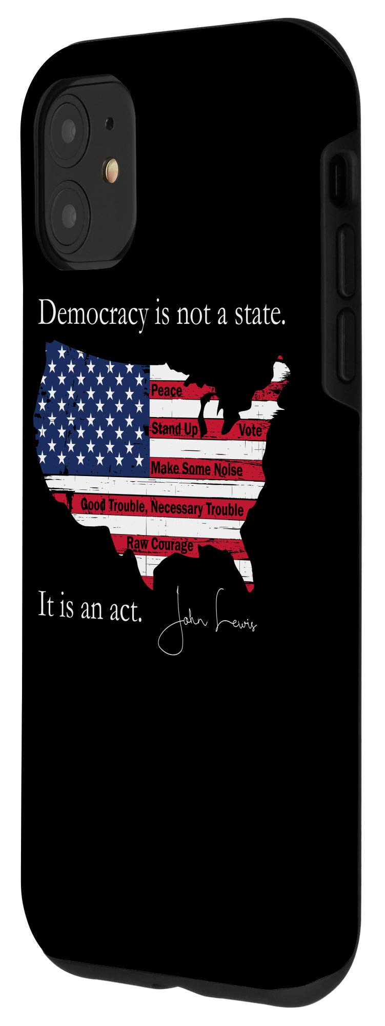 iPhone 11 Protective Case with 'Democracy Is Not A State It Is An Act - John Lewis' Quote - Durable Slim Fit Cover for Everyday Use, Work & Travel