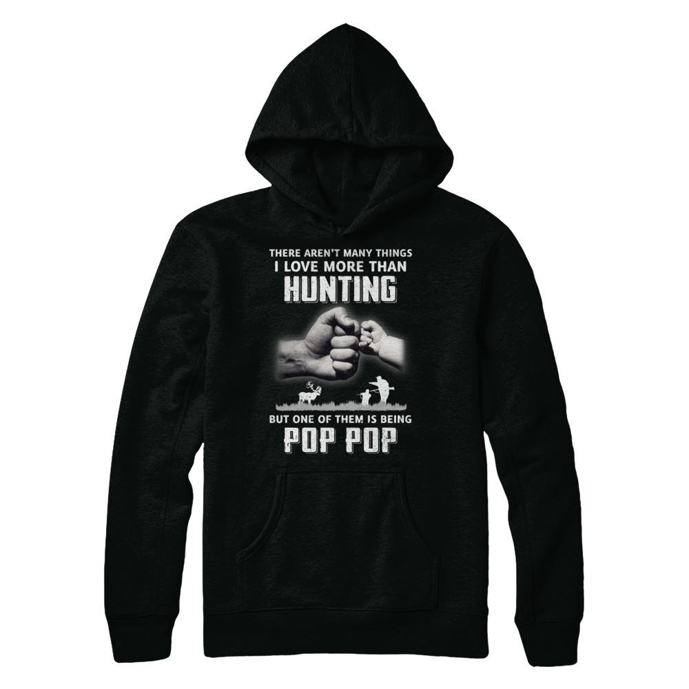 Funny Hunting Grandpa T-Shirt & Hoodie - 'I Love More Than Hunting Being Pop Pop' - Perfect Gift for Father's Day, Hunting Enthusiasts & Grandpas