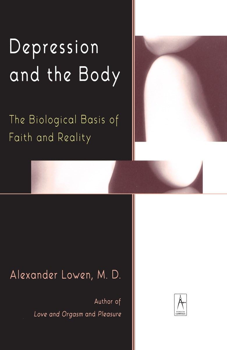 Depression and the Body: The Biological Basis of Faith and Reality - Understanding Mind-Body Connection for Mental Wellness | Self-Help Book for Anxiety Relief & Spiritual Growth