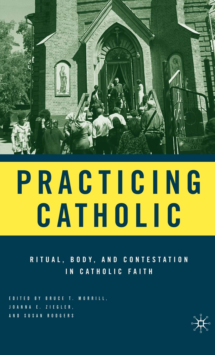 Practicing Catholic: Exploring Rituals, Body, and Faith in Modern Catholicism - Perfect for Religious Studies & Personal Spiritual Growth