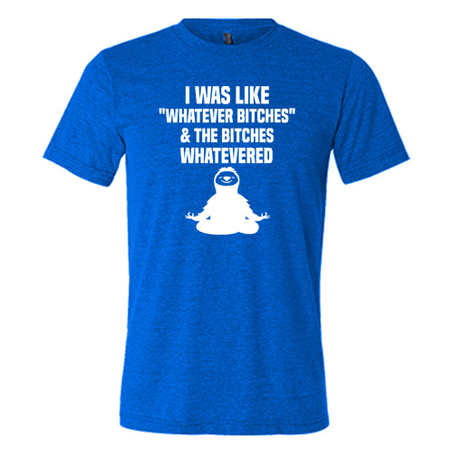 Funny Sarcastic Unisex T-Shirt - 'I Was Like Whatever Bitches' Graphic Tee for Men & Women - Perfect for Casual Wear, Parties, and Gifts