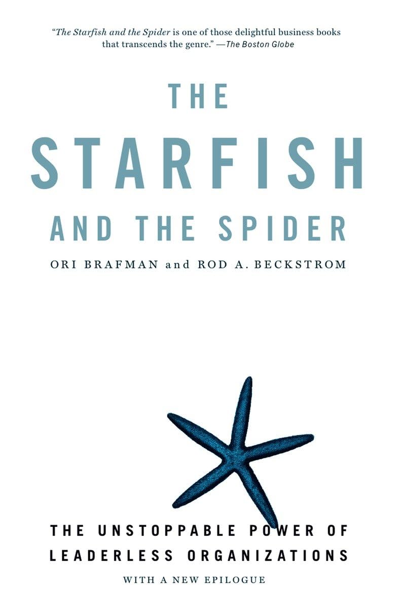 The Starfish and the Spider: The Unstoppable Power of Leaderless Organizations - Business Leadership Book for Entrepreneurs & Managers - Perfect for Team Building & Organizational Strategy