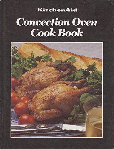 KitchenAid Convection Oven Cookbook - 100+ Easy Recipes for Baking, Roasting & More | Perfect for Home Chefs & Holiday Cooking