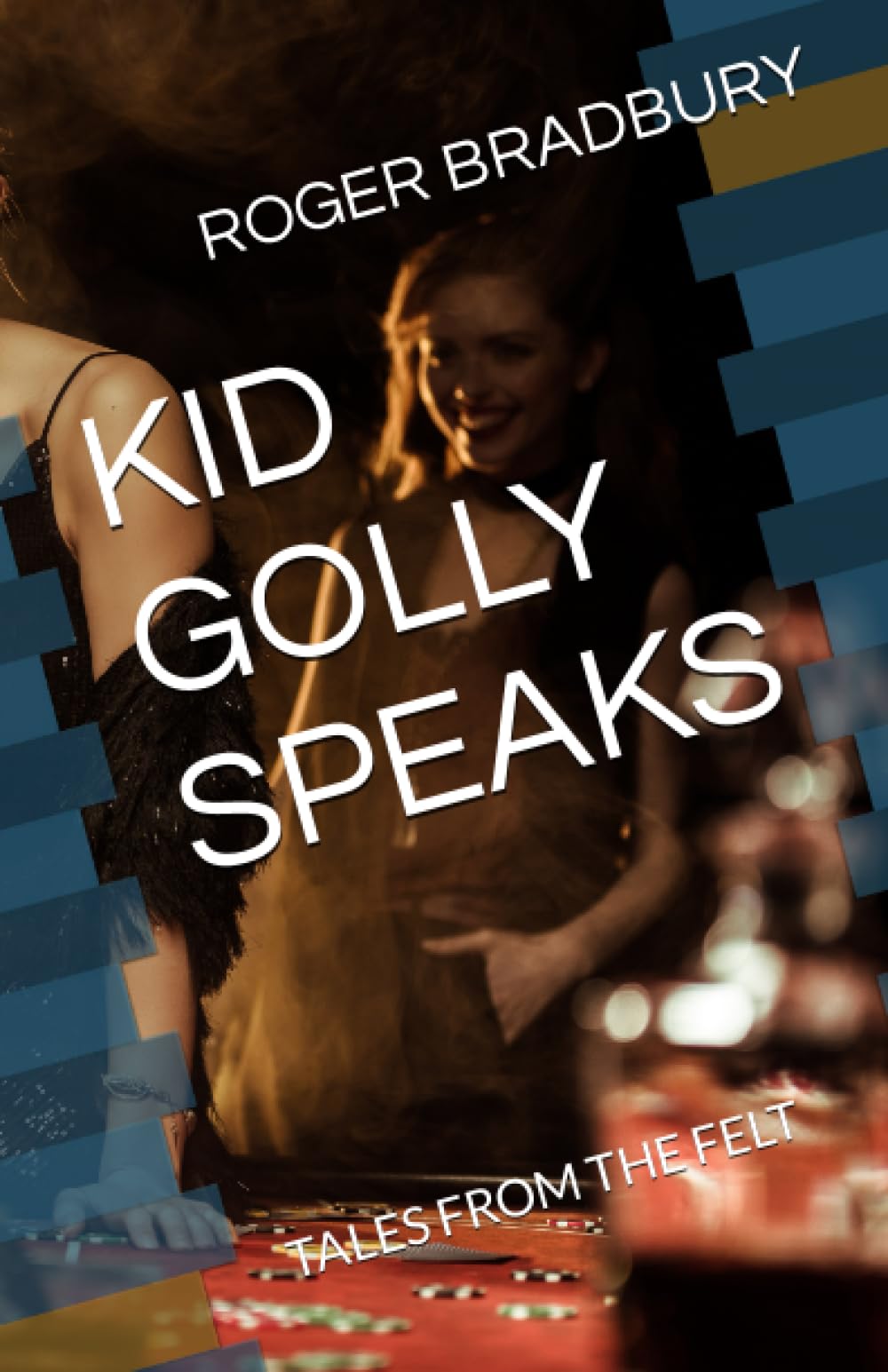 KID GOLLY SPEAKS: Poker Stories & Strategies from the Felt - Perfect for Casino Nights & Poker Enthusiasts