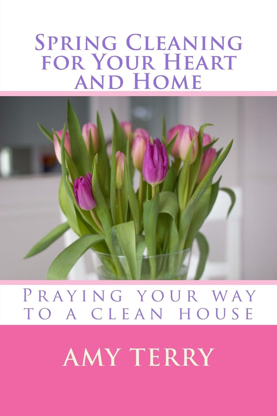 Spring Cleaning for Your Heart and Home: Praying Your Way to a Clean House | Christian Home Organization & Spiritual Renewal | Perfect for Daily Devotions and Household Decluttering