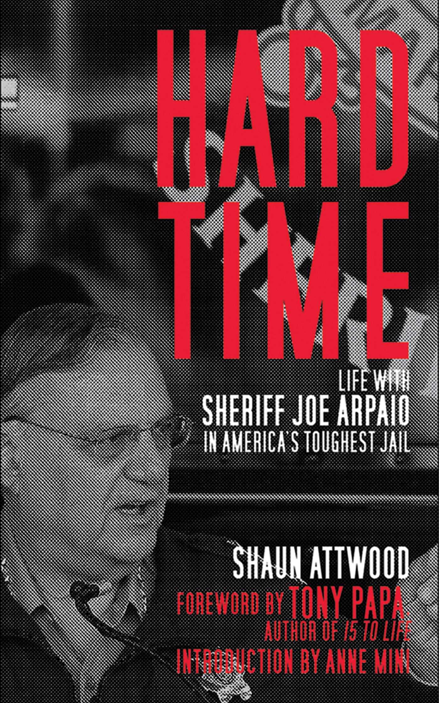 Hard Time: Life with Sheriff Joe Arpaio in America's Toughest Jail - True Crime Story & Prison Experience for Book Clubs and History Buffs