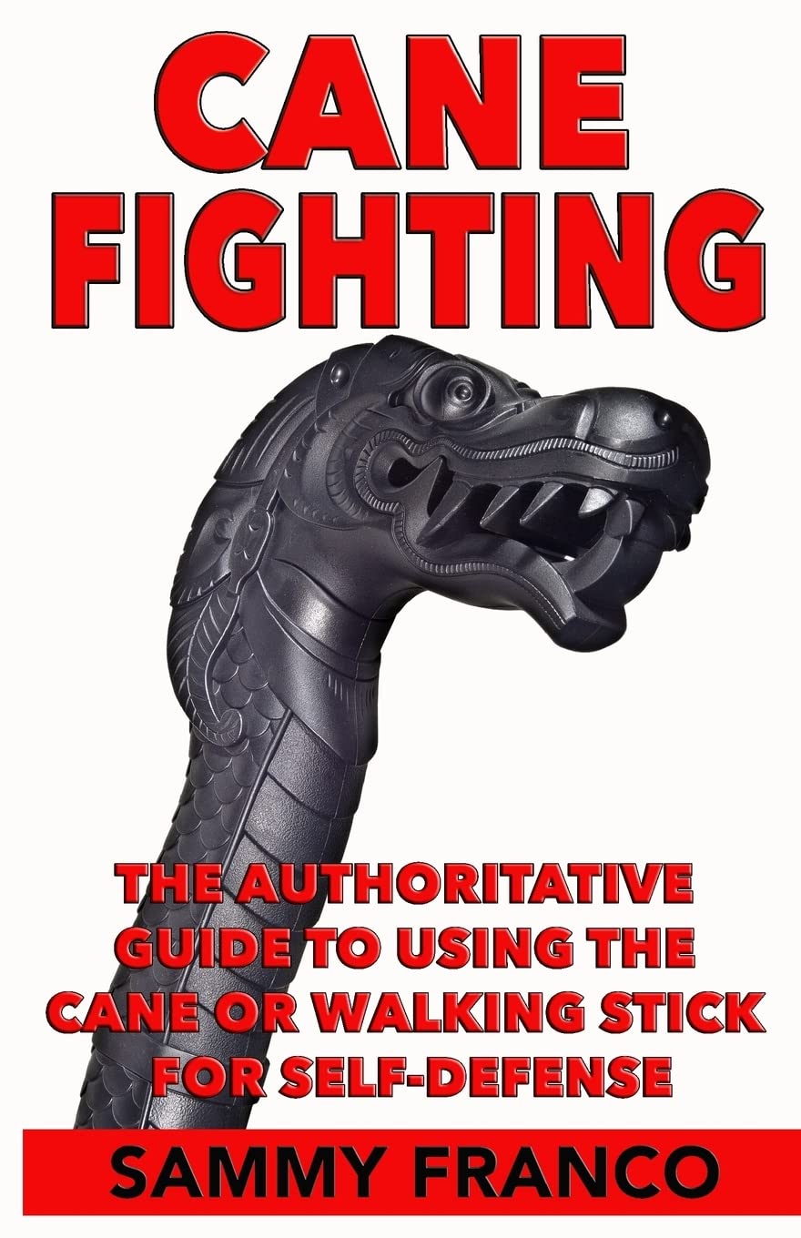 Cane Fighting Book: The Authoritative Guide to Using Canes & Walking Sticks for Self-Defense by Sammy Franco | Practical Techniques for Personal Protection & Home Security