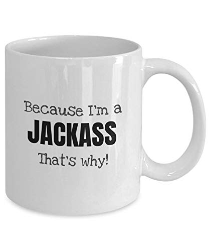 Funny Coffee Mug - Because I'm a Jackass That's Why - 11oz Ceramic Mug - Perfect for Office Humor, Gifts & Daily Coffee Lovers