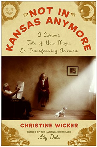 Not In Kansas Anymore: How Magic is Transforming America - Inspiring Stories of Modern Wonder for Book Lovers & Fantasy Enthusiasts