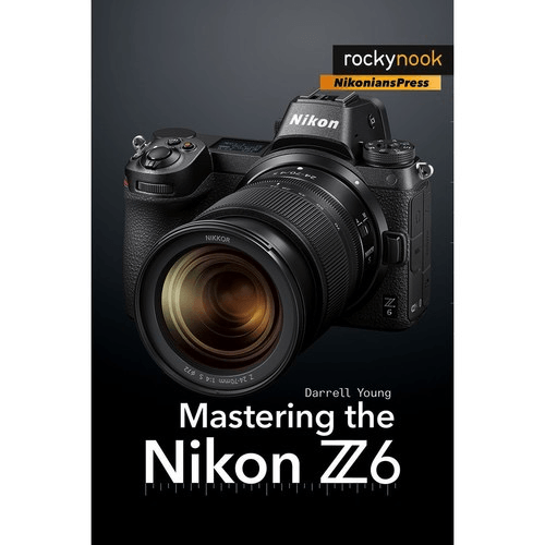 Darrell Young Mastering the Nikon Z6 - Complete Guide for Photography Enthusiasts | Learn DSLR Camera Techniques & Settings | Perfect for Travel, Portrait, and Landscape Photography