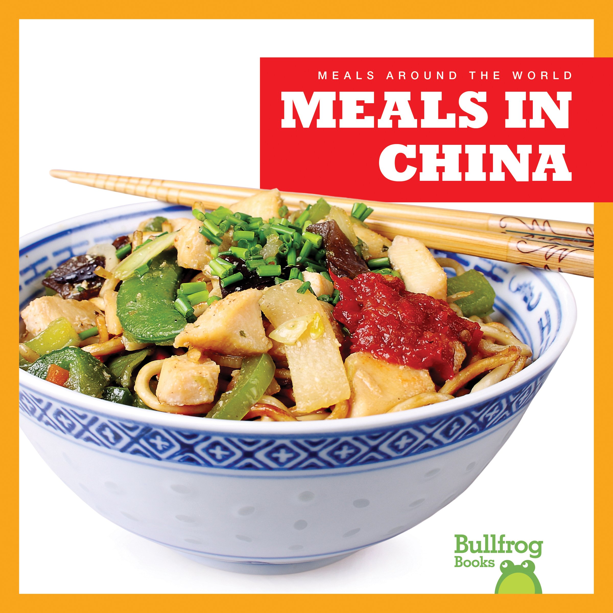 Bullfrog Books: Meals Around the World - Exploring Traditional Chinese Cuisine | Cultural Food Journey for Kids & Families | Perfect for Homeschooling & Multicultural Education