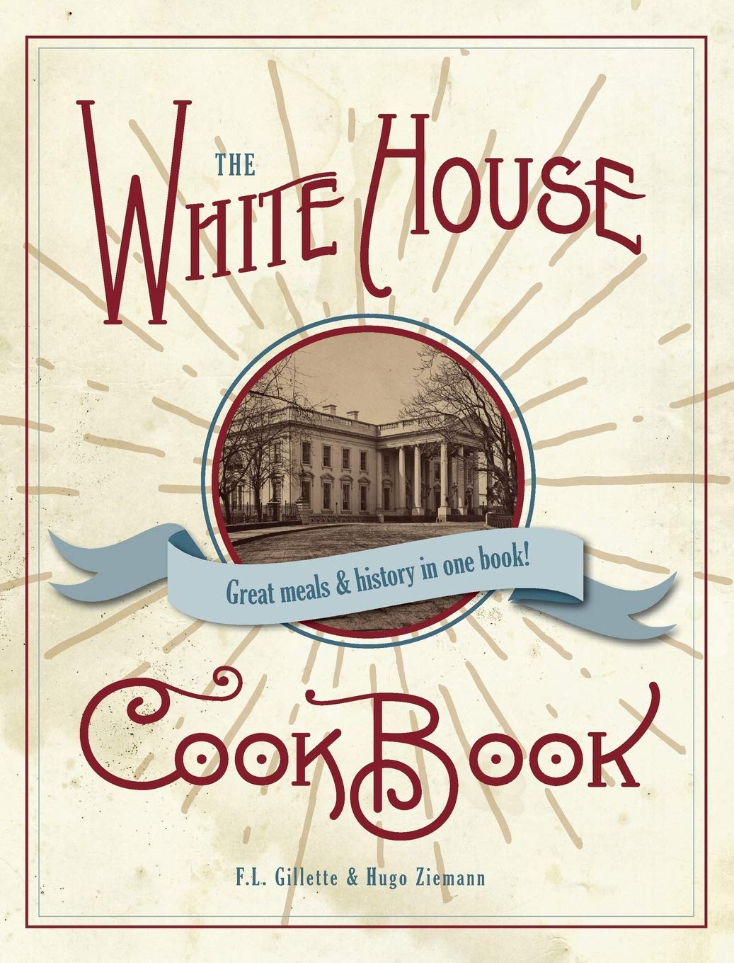 The Original White House Cook Book - 1887 Edition | Authentic Vintage Recipes | Perfect for Historical Cooking & American Culinary Enthusiasts
