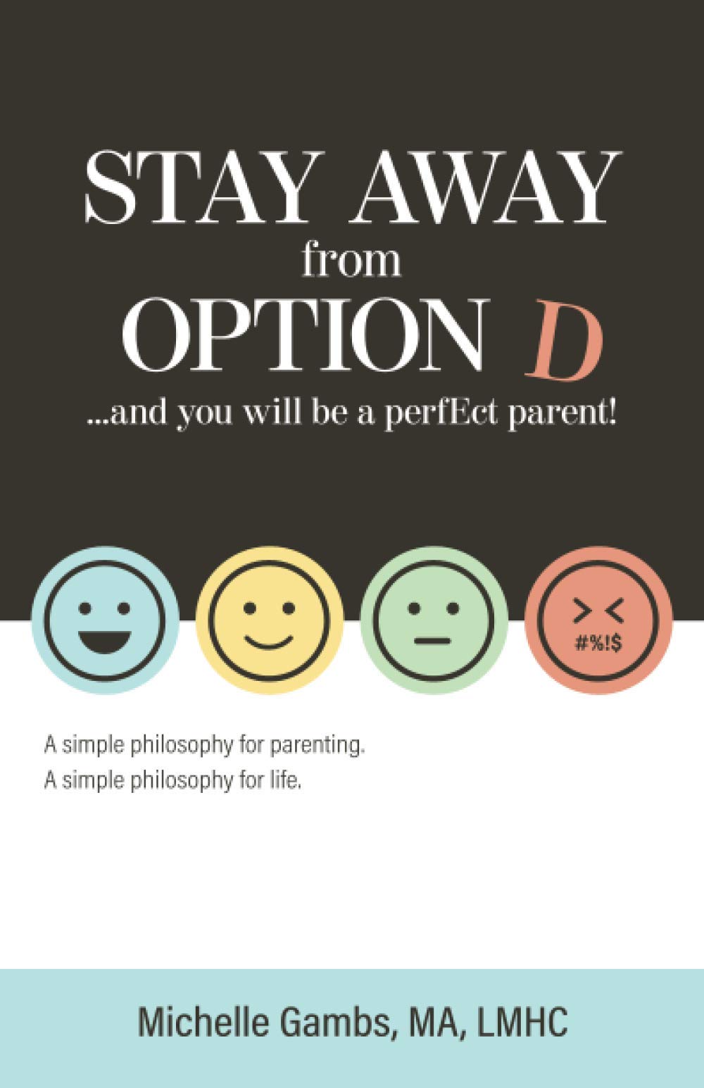 Stay Away from Option D: A Simple Parenting Philosophy for Raising Happy Kids | Life Lessons for Parents | Perfect for New Moms & Dads