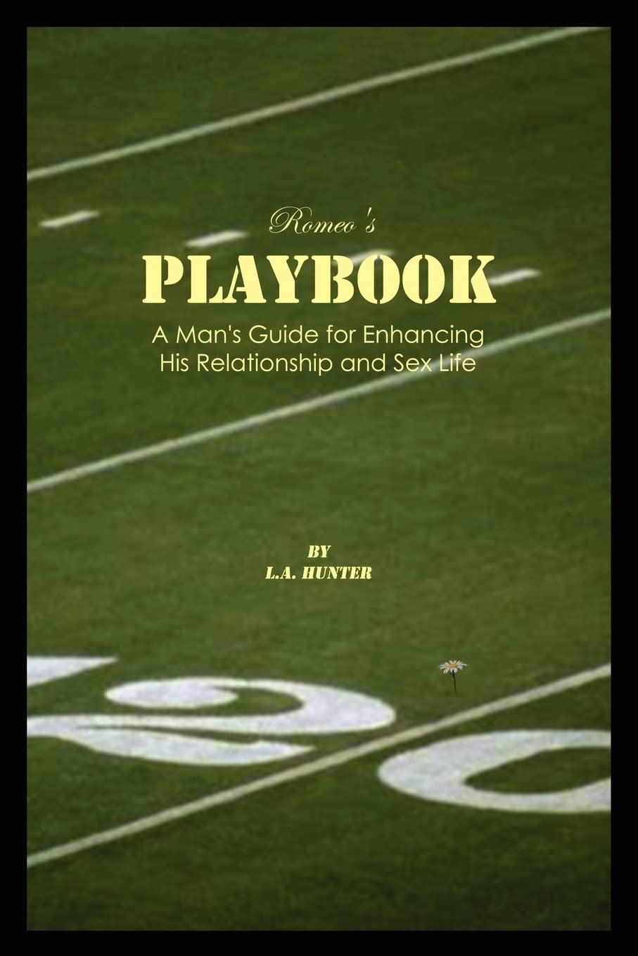 Romeo's Playbook: A Man's Guide to Improve Relationships & Enhance Sex Life - Perfect for Dating, Marriage & Intimacy Advice