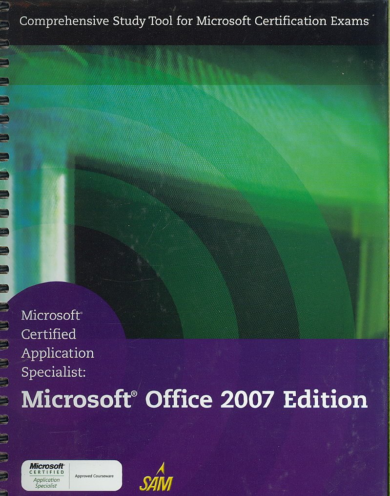 Microsoft Office 2007 Edition - Microsoft Certified Application Specialist (MCAS) Study Guide with SAM Skills Assessment | Office Productivity Certification Prep for Professionals & Students
