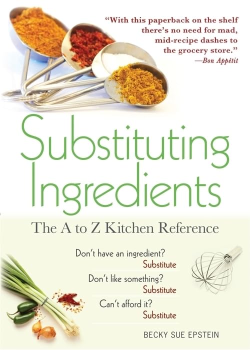 The Ultimate A to Z Kitchen Reference: 1,000 Easy, Healthy & Affordable Ingredient Substitutions - Must-Have Cooking Guide for Home Chefs & Meal Prep (Perfect for Baking, Cooking, and Dietary Needs)