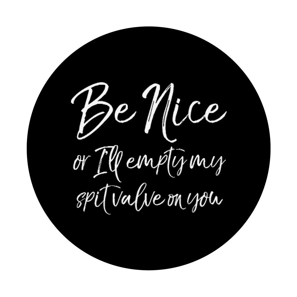 Funny Band Quote 'Be Nice or I'll Empty My Spit Valve on You' PopSockets PopGrip - Swappable Phone & Tablet Grip for Musicians, Band Members & Music Lovers - Perfect for Concerts, Rehearsals & Everyday Use
