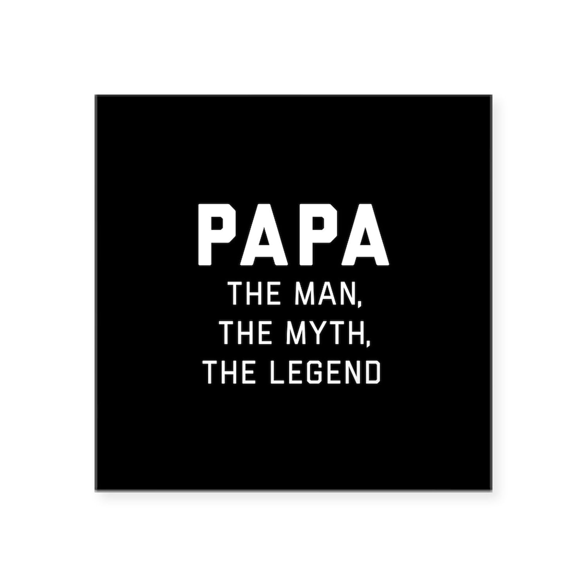 Papa: The Man The Myth The Legend 3