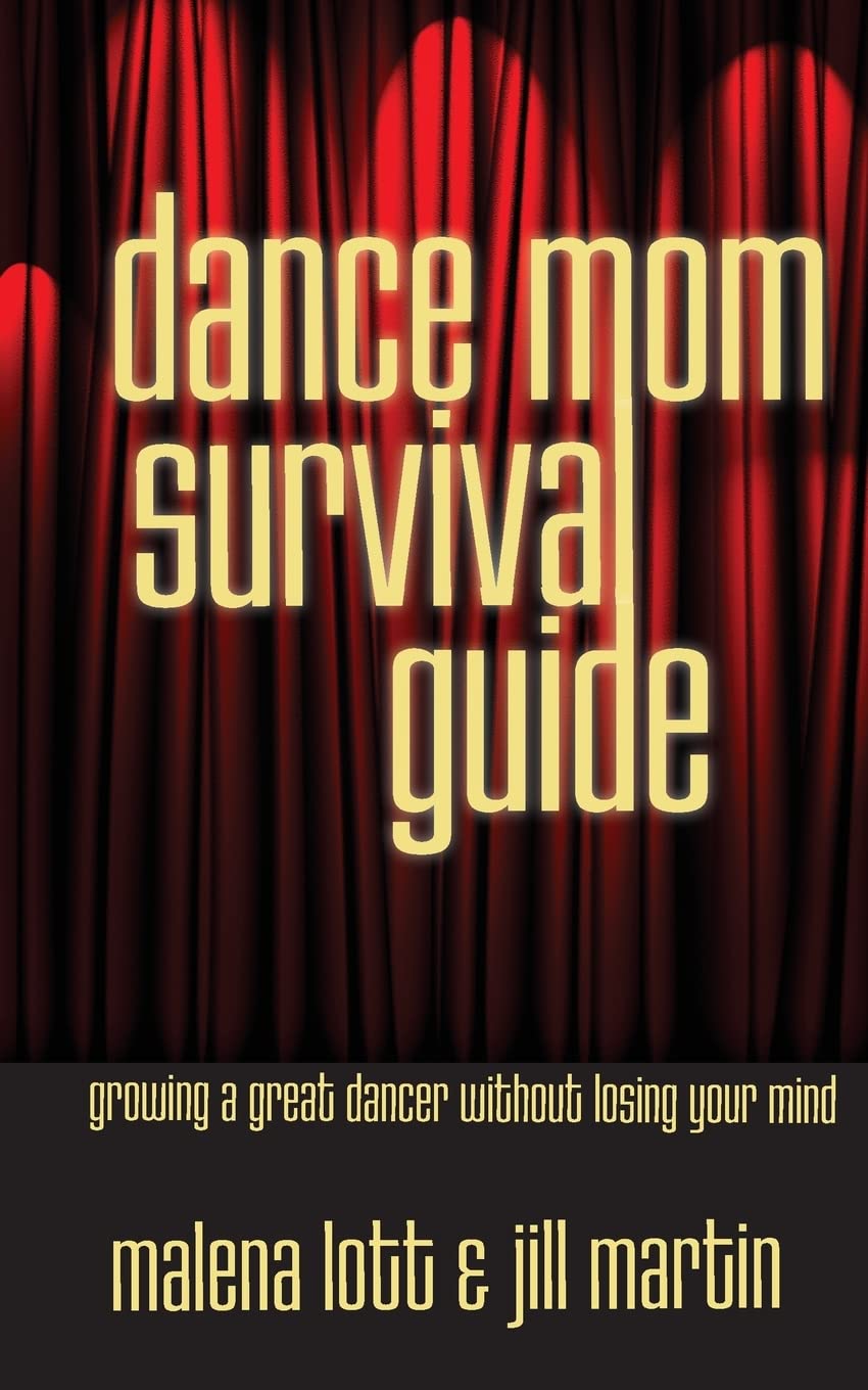 Dance Mom Survival Guide: How to Raise a Successful Dancer Without Losing Your Sanity | Tips for Competitive Dance Parents | Perfect for Recitals, Competitions & Backstage Support