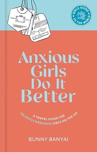 Anxious Girls Do It Better: Travel Guide for Nervous Women | Solo Female Travel Tips | Adventure Planning for Anxious Travelers | Perfect for Road Trips & International Exploration