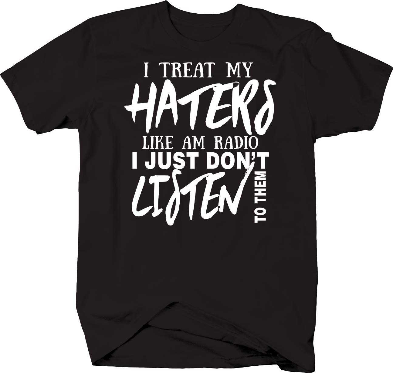 Funny Sarcastic T-Shirt - Treat My Haters Like AM Radio I Don't Listen - Cool Graphic Tee for Men & Women - Perfect for Casual Wear, Parties & Gifts