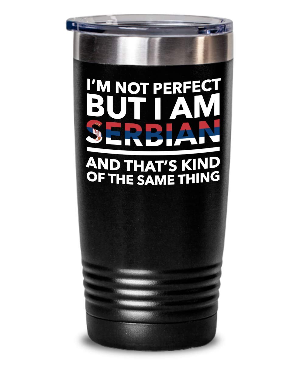 Serbian Tumbler - 'I'm Not Perfect But I'm Serbian' Funny Insulated Travel Mug - Perfect Serbia Gift for Coffee & Tea Lovers - Great for Office, Home & Travel Use