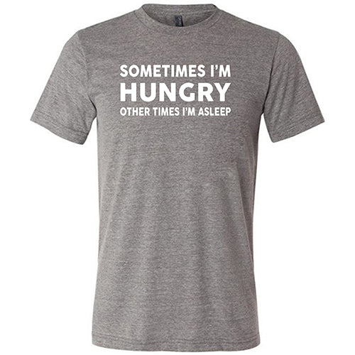 Unisex Funny Slogan T-Shirt - 'Sometimes I'm Hungry Other Times I'm Asleep' | Comfortable Cotton Tee for Men & Women | Perfect for Casual Wear, Lounge Days & Gift Giving