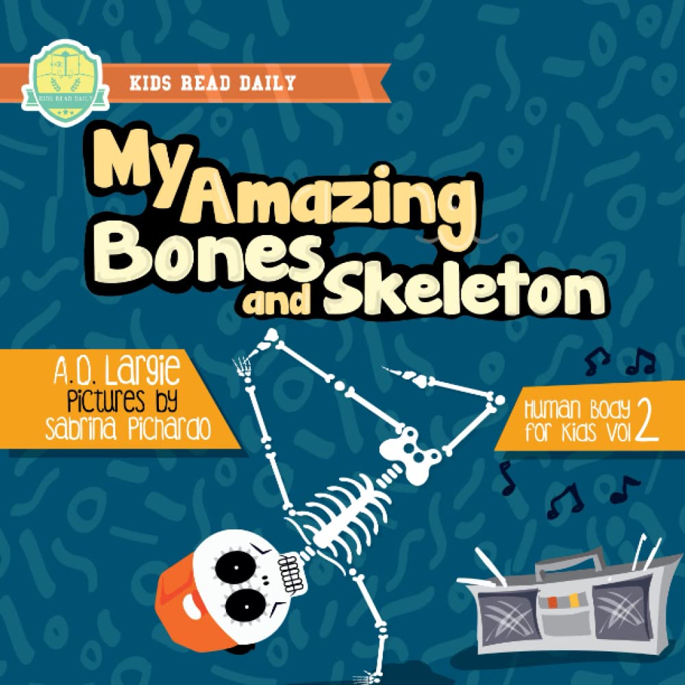 My Amazing Bones and Skeleton: Educational Book About Human Body Parts & Growing Strong for Kids - Perfect for Halloween Learning & Science Classroom Activities (Human Body for Children)