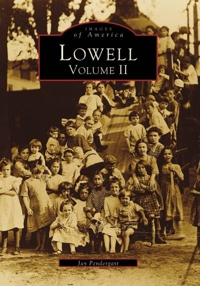 Lowell: Volume II (Images of America) - Historical Photo Book of Massachusetts Mill Town - Perfect for History Buffs & New England Travelers