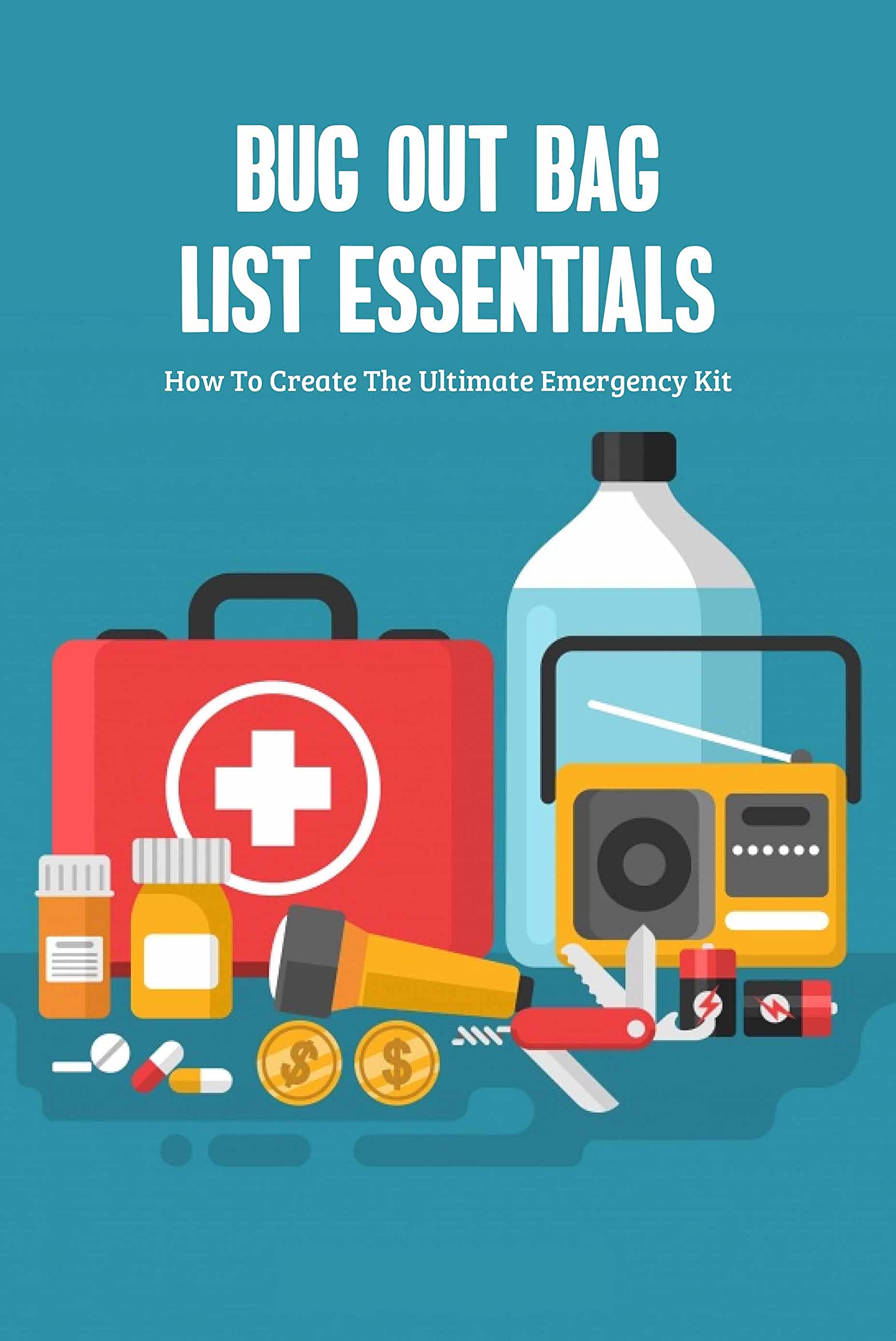 Ultimate Bug Out Bag Essentials: Survival Gear Checklist for Emergency Preparedness & Outdoor Adventures