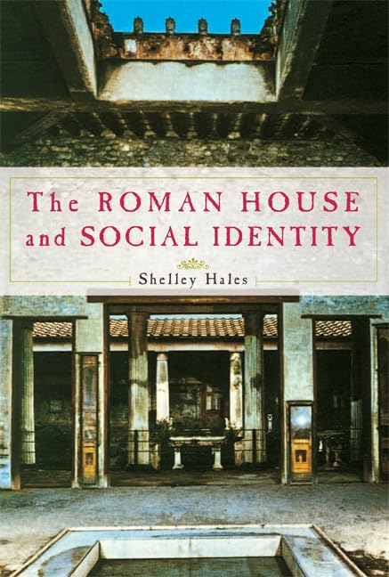 The Roman House and Social Identity: Architecture, Culture & Lifestyle in Ancient Rome | Explore Historical Homes & Their Impact on Roman Society