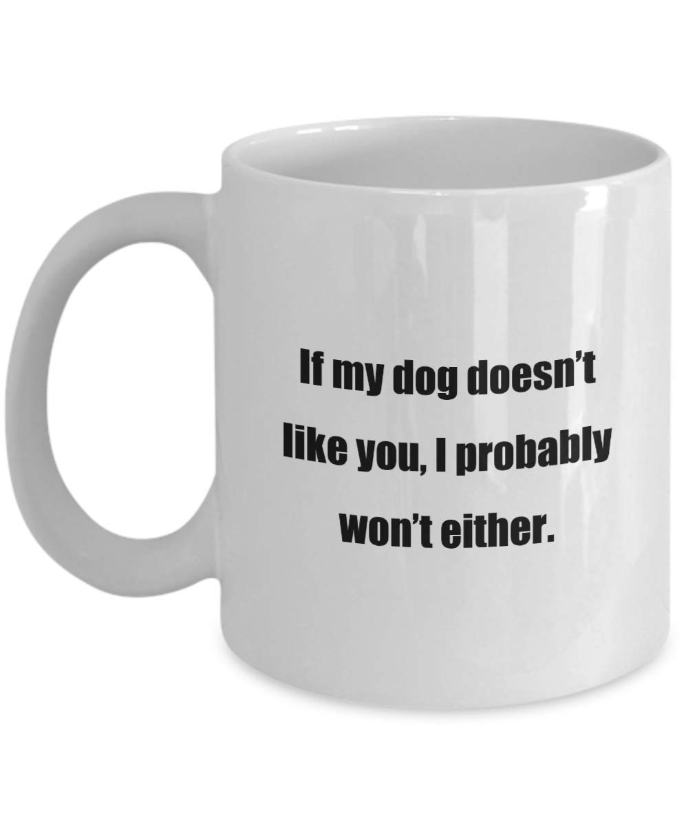 Funny Dog Lovers Coffee Mug 11oz - 'If My Dog Doesn't Like You, I Probably Won't Either' - Cute Gift for Dog Owners, Pet Parents & Animal Lovers - Perfect for Home, Office or Coffee Break